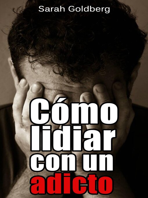 Title details for Cómo lidiar con un adicto by Sarah Goldberg - Available